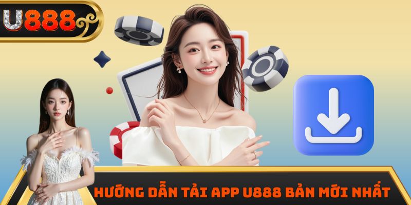 Hướng dẫn tải app U888 bản mới nhất